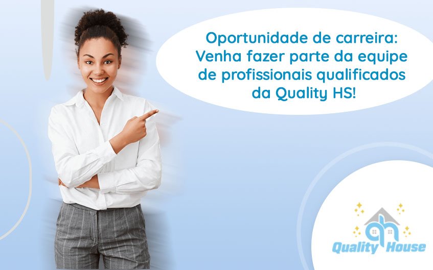 Oportunidade de carreira: Venha fazer parte da equipe de profissionais qualificados da Quality HS!