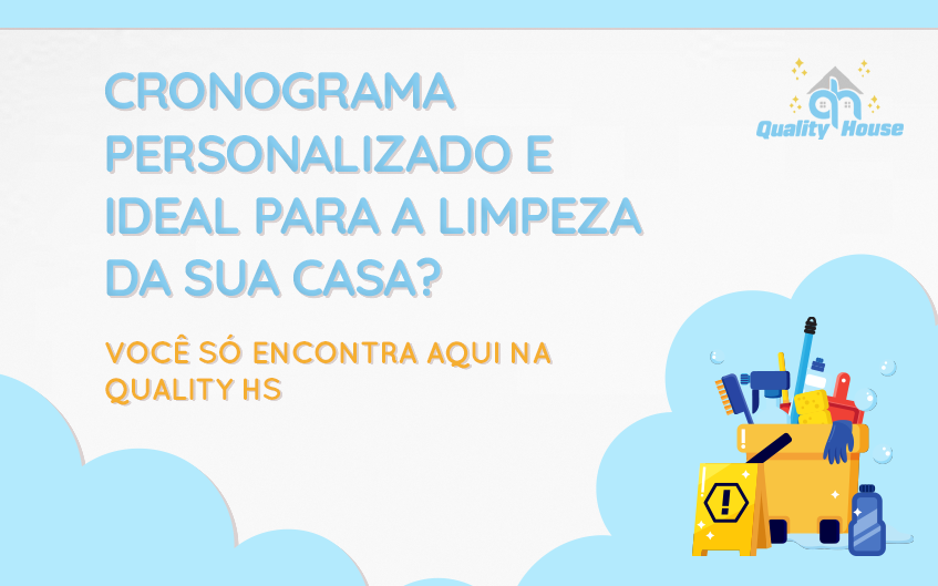 Diferencial: Cronograma personalizado e ideal para a limpeza da sua casa? Você só encontra aqui na Quality